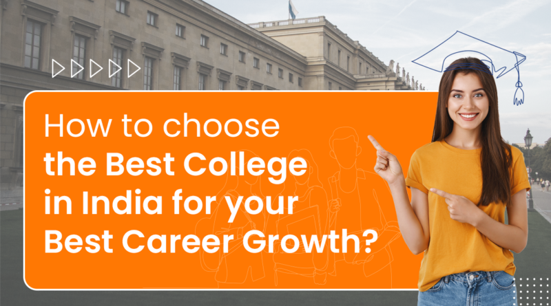 BLOG-How-to-choose-the-best-college-in-India-for-your-best-career-growth