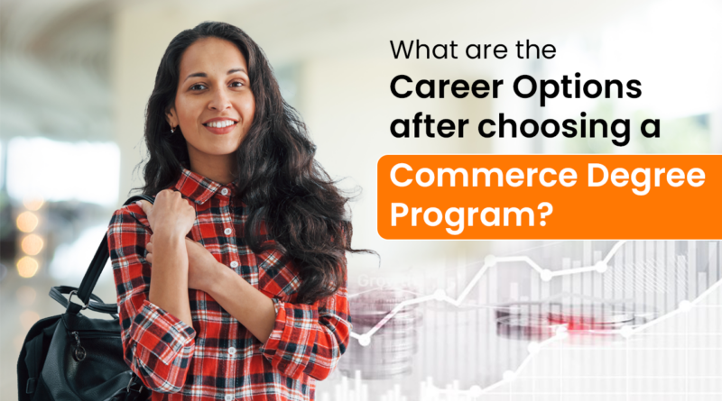 What are the Career Options after Choosing a Commerce Degree program?