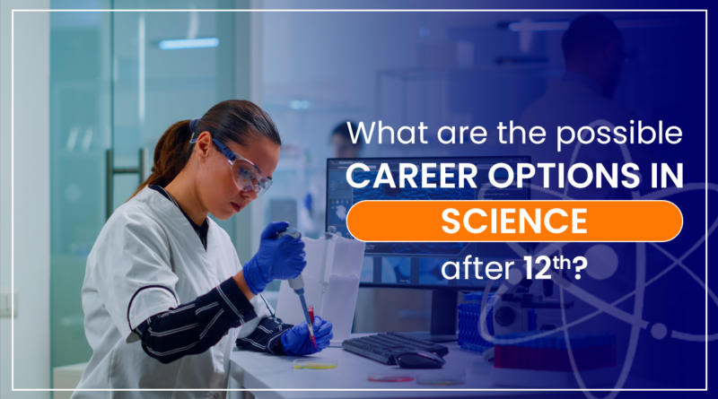 What are the possible career options for science students after the 12th?